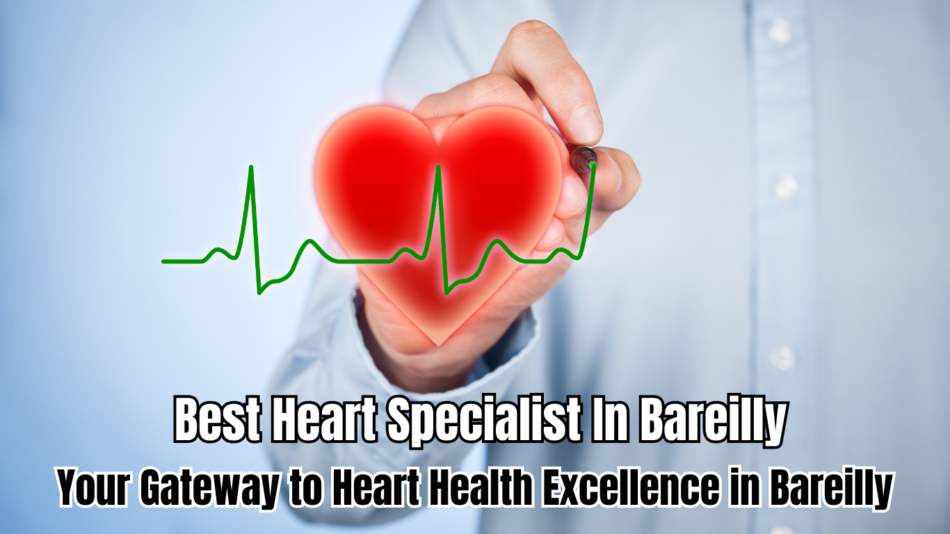  Best Heart Specialist In Bareilly